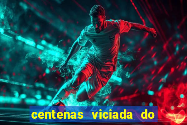 centenas viciada do jogo de bicho 2016